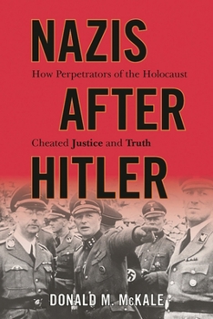 Hardcover Nazis after Hitler: How Perpetrators of the Holocaust Cheated Justice and Truth Book