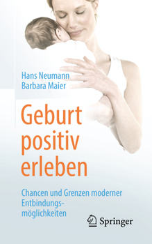 Paperback Geburt Positiv Erleben: Chancen Und Grenzen Moderner Entbindungsmöglichkeiten [German] Book