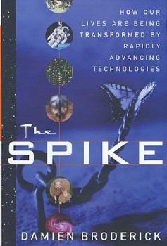 Hardcover The Spike: How Our Lives Are Being Transformed by Rapidly Advancing Technologies Book