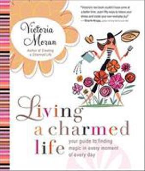 Paperback Living a Charmed Life: Your Guide to Finding Magic in Every Moment of Every Day Book