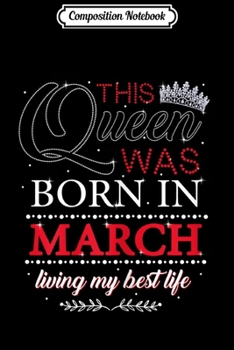 Composition Notebook: Womens This Queen Was Born In March Birthday For Womens Journal/Notebook Blank Lined Ruled 6x9 100 Pages