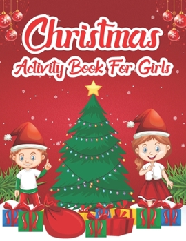 Paperback Christmas Activity Book For Girls: An Effective Holiday Coloring, Drawing, Word Search, Maze, Games, and Puzzle Art Activities Book for Boys and Girls Book