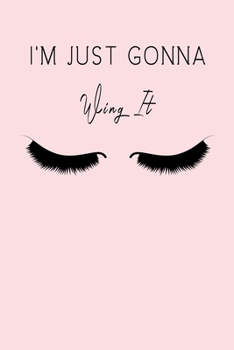 Paperback I'm Just Gonna Wing it: Lined Journal / Notebook Appreciation Gift For Makeup Artists, 6x9, Soft Cover, Matte Finish Book