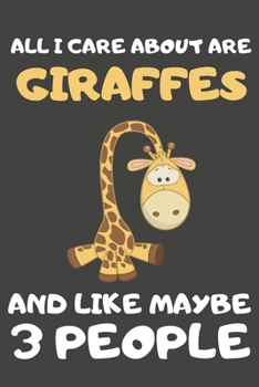 Paperback All I Care About Are Giraffes And Like Maybe 3 People: Giraffe Gifts For Giraffe Lovers - Blank Lined Notebooks, Journals, Planners and Diaries to Wri Book