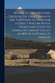 Paperback Report of Explorations Across the Great Basin of the Territory of Utah for a Direct Wagon-route From Camp Floyd to Genoa, in Carson Valley, in 1859, b Book