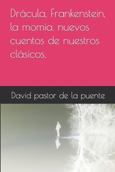 Paperback Drácula, Frankenstein, la momia, nuevos cuentos de nuestros clásicos. [Spanish] Book