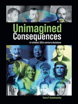 Paperback Unimagined Consequences of childish 20th Century decisions. Book