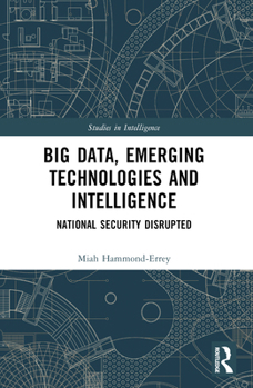 Paperback Big Data, Emerging Technologies and Intelligence: National Security Disrupted Book
