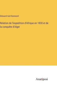Hardcover Relation de l'expedition d'Afrique en 1830 et de la conquête d'Alger [French] Book