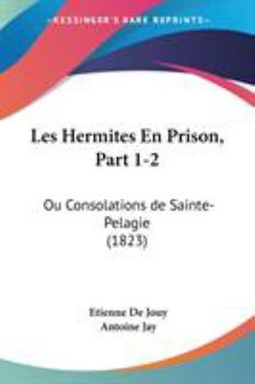 Paperback Les Hermites En Prison, Part 1-2: Ou Consolations de Sainte-Pelagie (1823) Book