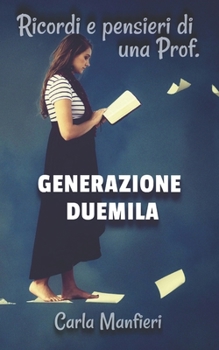 Paperback Generazione Duemila: Ricordi E Pensieri Di Una Prof. [Italian] Book