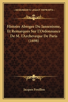 Paperback Histoire Abregee Du Jansenisme, Et Remarques Sur L'Ordonnance De M. L'Archeveque De Paris (1698) [French] Book