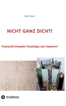 Hardcover Nicht Ganz Dicht!: "Hydraulik kompakt: Praxistipps vom Experten" [German] Book