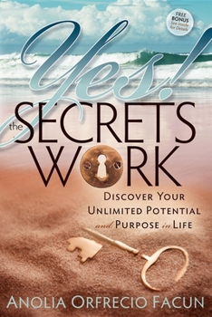 Paperback Yes! the Secrets Work: Discover Your Unlimited Potential and Purpose in Life Book