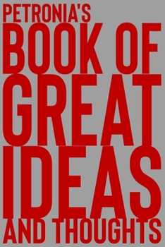 Paperback Petronia's Book of Great Ideas and Thoughts: 150 Page Dotted Grid and individually numbered page Notebook with Colour Softcover design. Book format: 6 Book