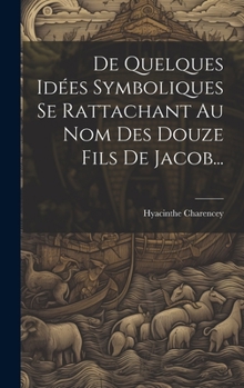Hardcover De Quelques Idées Symboliques Se Rattachant Au Nom Des Douze Fils De Jacob... [French] Book