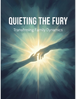 Paperback Quieting The Fury: Transforming Family Dynamics Book