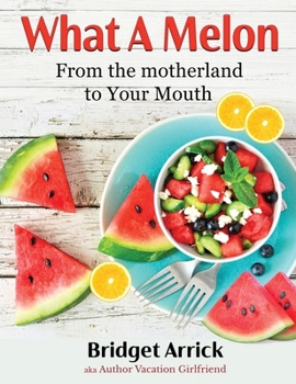 Hardcover What A Melon: From the the Motherland to Your Mouth Book