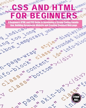 Paperback CSS and HTML for beginners: A Beginners HTML and CSS Guide to Developing a Strong Coding Foundation, Building Responsive Website and Creating Standard Book