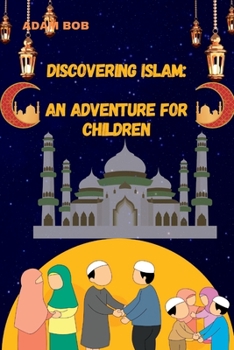 Discovering Islam: An Adventure for Children
