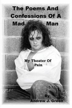 Paperback The Poems And Confessions Of A Mad Man: My Theater Of Pain Book