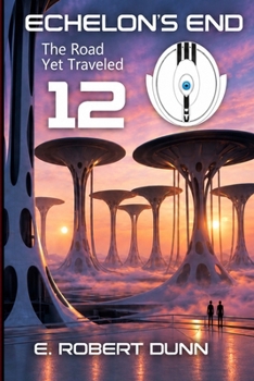 Echelon's End, Book 12: The Road Yet Traveled