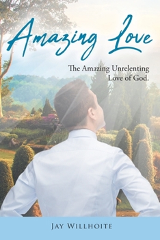 Paperback Amazing Love: The Amazing Unrelenting Love of God Book
