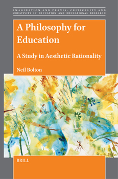 Hardcover A Philosophy for Education: A Study in Aesthetic Rationality Book