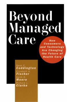 Hardcover Beyond Managed Care: How Consumers and Technology Are Changing the Future of Health Care Book