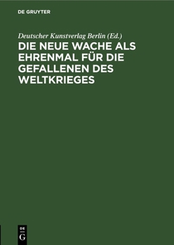 Hardcover Die Neue Wache ALS Ehrenmal Für Die Gefallenen Des Weltkrieges [German] Book