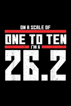 On A Scale Of One To Ten I'm A 26.2: On A Scale Of One To Ten Im A 26.2 Marathon Runner  Journal/Notebook Blank Lined Ruled 6x9 100 Pages