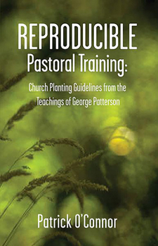 Paperback Reproducible Pastoral Training: Church Planting Guidelines from the Teachings of George Patterson Book