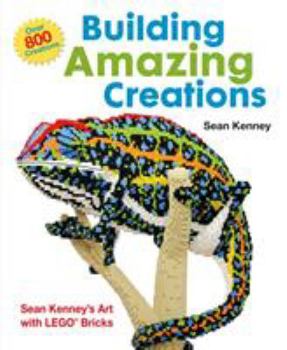 Hardcover Building Amazing Creations: Sean Kenney's Art with Lego Bricks Book