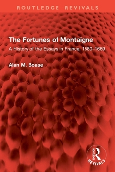 The Fortunes of Montaigne: A History of the Essays in France, 1580-1669
