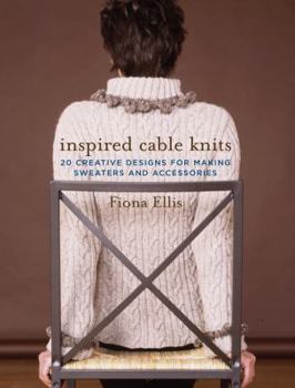 Hardcover Inspired Cable Knits: 20 Creative Designs for Making Sweaters and Accessories Book