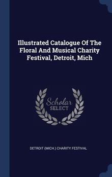 Illustrated Catalogue of the Floral and Musical Charity Festival, Detroit, Mich