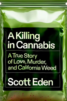 Hardcover A Killing in Cannabis: A True Story of Love, Murder, and California Weed Book