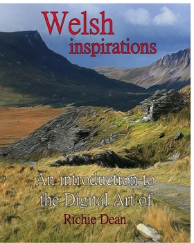 Paperback Welsh inspirations: An Introduction to the Digital Art of Richie Dean Book