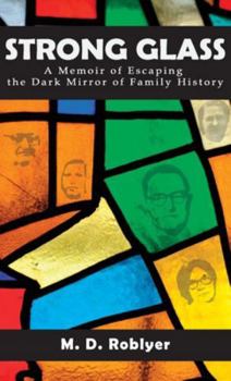 Strong Glass: A Memoir of Escaping the Dark Mirror of Family History