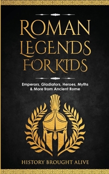 Paperback Roman Legends For Kids: Emperors, Gladiators, Heroes, Myths & More from Ancient Rome Book
