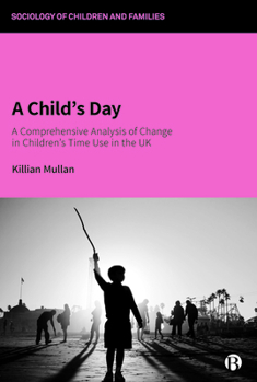 Paperback A Child's Day: A Comprehensive Analysis of Change in Children's Time Use in the UK Book