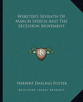 Paperback Webster's Seventh Of March Speech And The Secession Movement Book