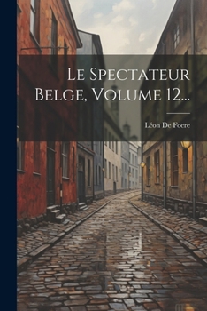 Paperback Le Spectateur Belge, Volume 12... [French] Book