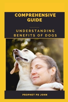 COMPREHENSIVE GUIDE UNDERSTANDING BENEFITS OF DOG'S COMPANIONSHIP