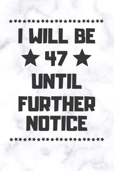 Paperback I will be 47 until further notice: 47 Year Old Birthday Gift Gratitude Journal / Notebook / Diary / Unique Greeting Card Book