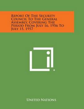 Paperback Report of the Security Council to the General Assembly, Covering the Period from July 16, 1956 to July 15, 1957 Book