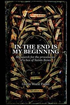 Paperback In The End Is My Beginning: My Search For The Provenance Of A Box Of Saints Bones Book