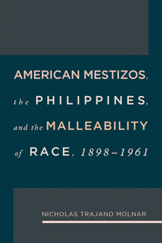 Hardcover American Mestizos, the Philippines, and the Malleability of Race: 1898-1961 Book