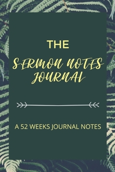 THE SERMON NOTES JOURNAL: A Christian Inspirational Worship Tool To Record, Remember And Reflect - Modern Calligraphy and Lettering Paperback, 6x9 52 Weeks
