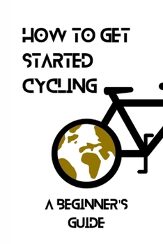 Paperback How to Get Started Cycling: A Beginner's Guide Book